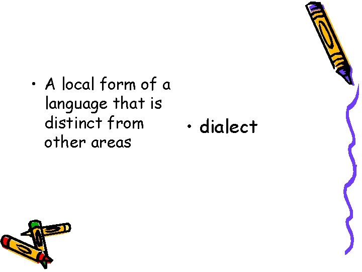  • A local form of a language that is distinct from • dialect