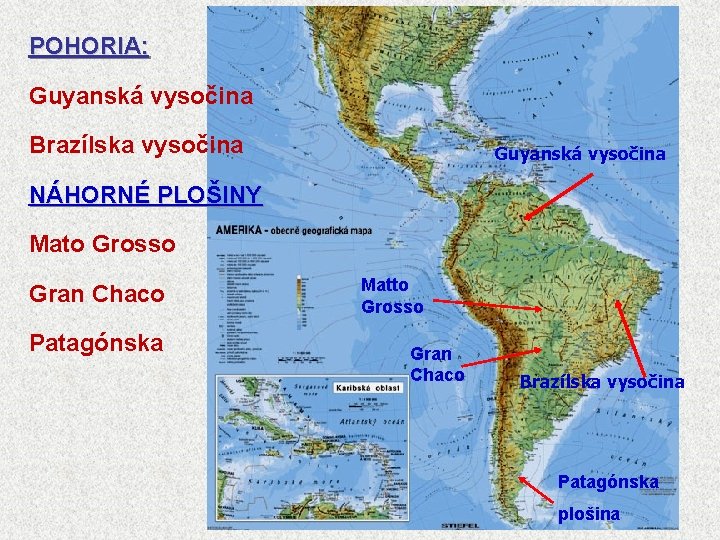 POHORIA: Guyanská vysočina Brazílska vysočina Guyanská vysočina NÁHORNÉ PLOŠINY Mato Grosso Gran Chaco Patagónska