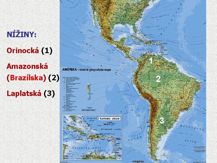 NÍŽINY: Orinocká (1) Amazonská (Brazílska) (2) 1 2 Laplatská (3) 3 