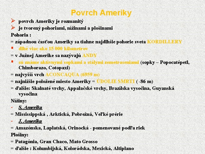 Povrch Ameriky povrch Ameriky je rozmanitý je tvorený pohoriami, nížinami a plošinami Pohoria :