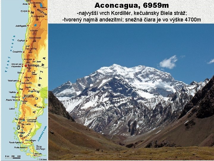 Aconcagua, 6959 m -najvyšší vrch Kordillér, kečuánsky Biela stráž; -tvorený najmä andezitmi; snežná čiara