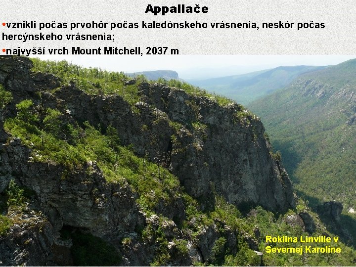 Appallače • vznikli počas prvohôr počas kaledónskeho vrásnenia, neskôr počas hercýnskeho vrásnenia; • najvyšší