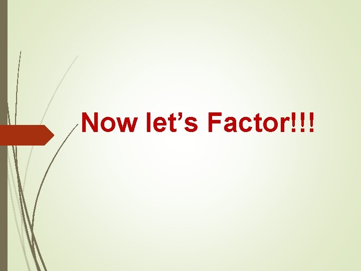 Now let’s Factor!!! 