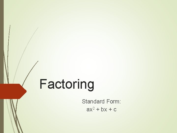 Factoring Standard Form: ax 2 + bx + c 