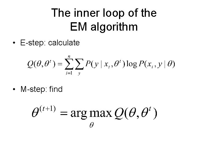The inner loop of the EM algorithm • E-step: calculate • M-step: find 