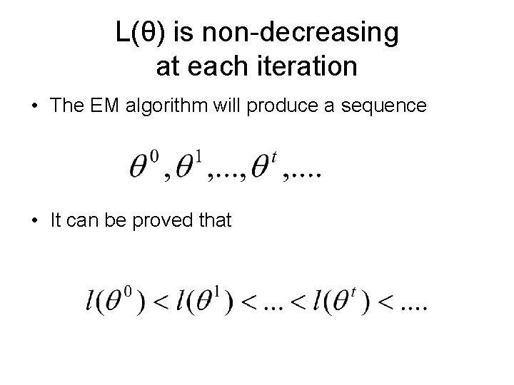 L(θ) is non-decreasing at each iteration • The EM algorithm will produce a sequence