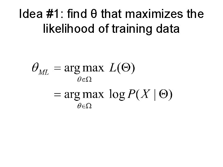 Idea #1: find θ that maximizes the likelihood of training data 