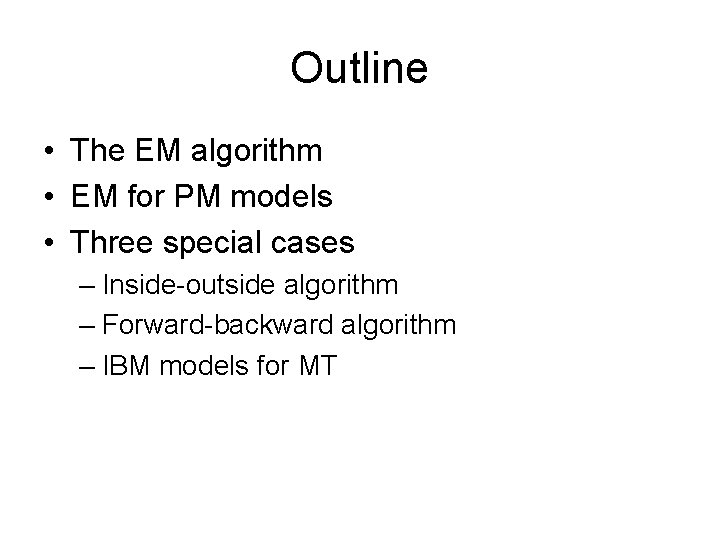 Outline • The EM algorithm • EM for PM models • Three special cases