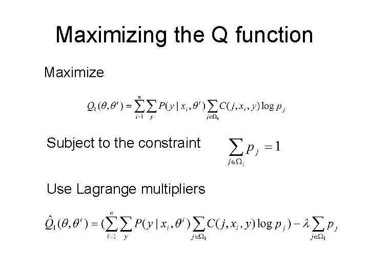 Maximizing the Q function Maximize Subject to the constraint Use Lagrange multipliers 