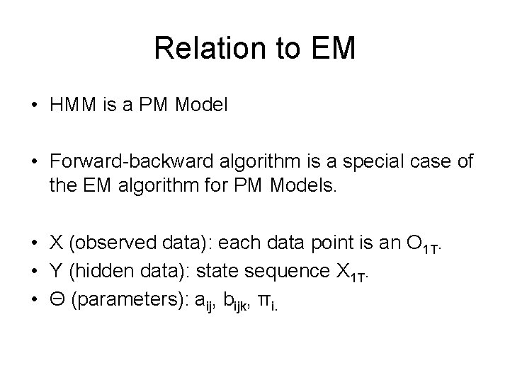Relation to EM • HMM is a PM Model • Forward-backward algorithm is a