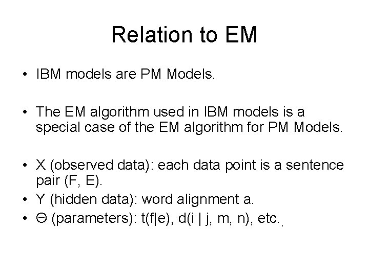 Relation to EM • IBM models are PM Models. • The EM algorithm used