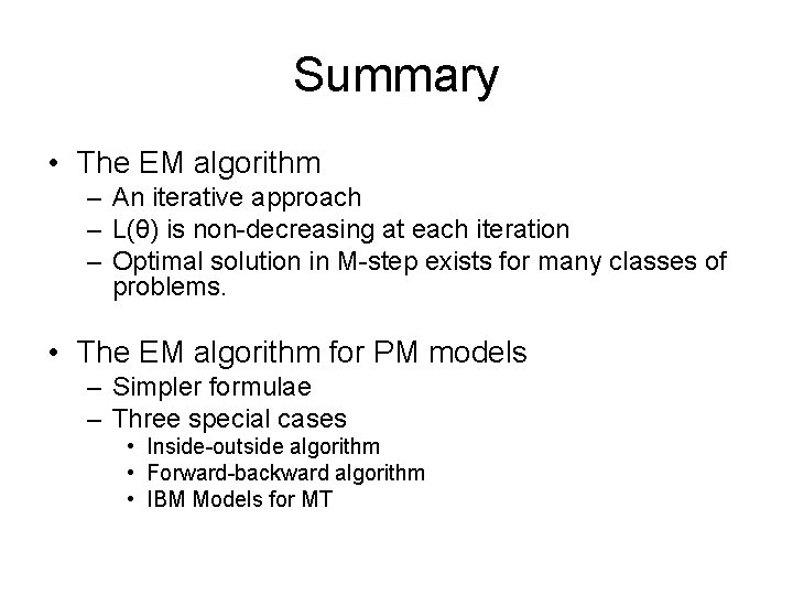 Summary • The EM algorithm – An iterative approach – L(θ) is non-decreasing at