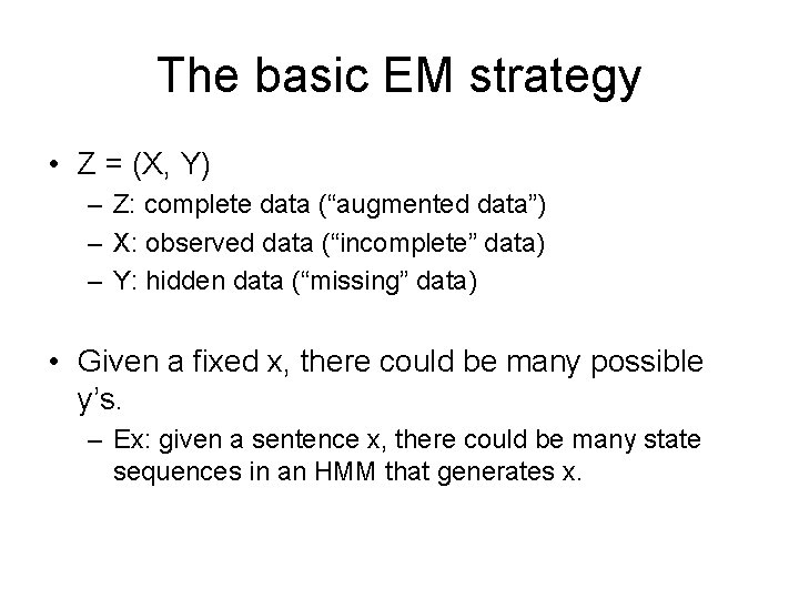 The basic EM strategy • Z = (X, Y) – Z: complete data (“augmented