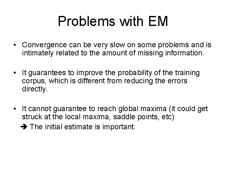 Problems with EM • Convergence can be very slow on some problems and is