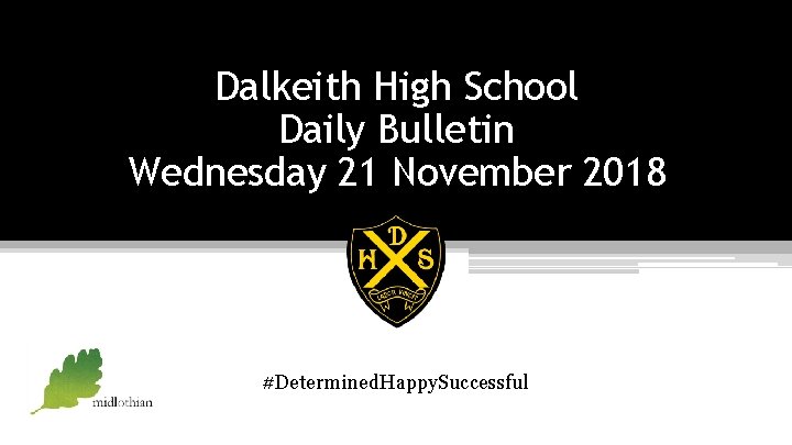 Dalkeith High School Daily Bulletin Wednesday 21 November 2018 #Determined. Happy. Successful 