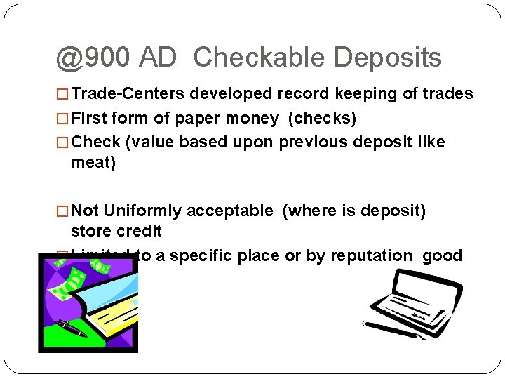 @900 AD Checkable Deposits � Trade-Centers developed record keeping of trades � First form @900 AD Checkable Deposits � Trade-Centers developed record keeping of trades � First form