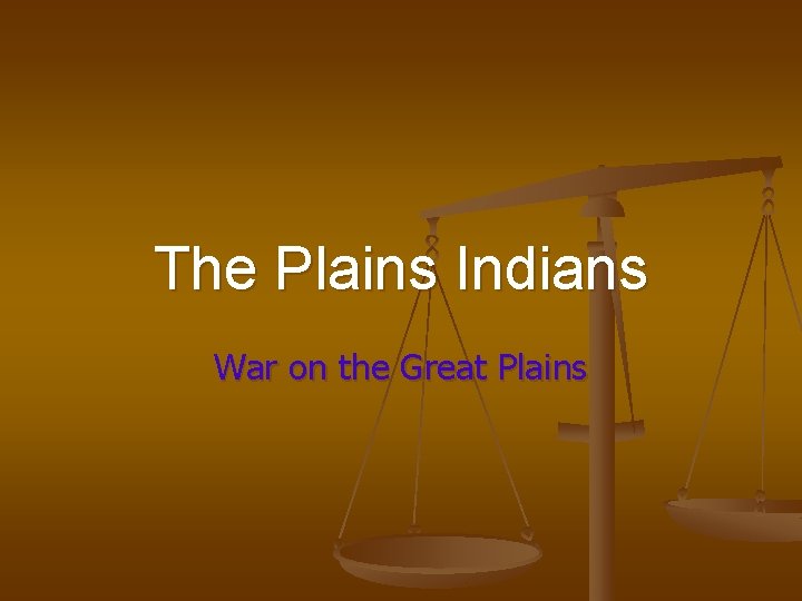 The Plains Indians War on the Great Plains 