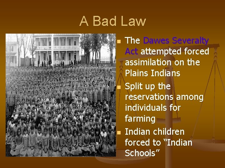 A Bad Law n n n The Dawes Severalty Act attempted forced assimilation on