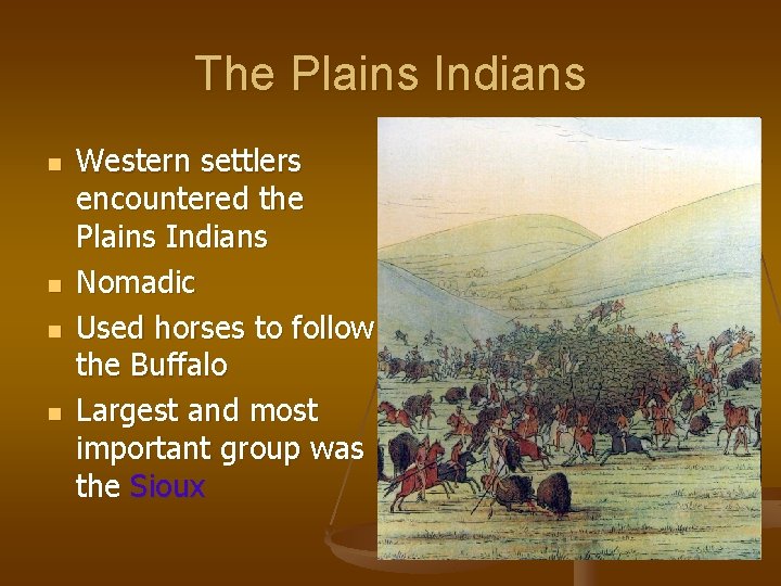 The Plains Indians n n Western settlers encountered the Plains Indians Nomadic Used horses