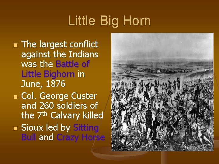 Little Big Horn n The largest conflict against the Indians was the Battle of