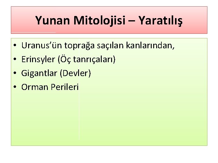 Yunan Mitolojisi – Yaratılış • • Uranus’ün toprağa saçılan kanlarından, Erinsyler (Öç tanrıçaları) Gigantlar