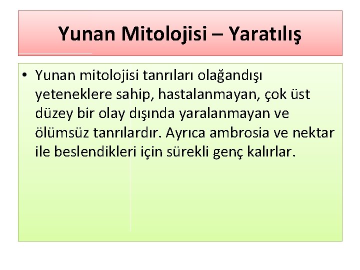 Yunan Mitolojisi – Yaratılış • Yunan mitolojisi tanrıları olağandışı yeteneklere sahip, hastalanmayan, çok üst