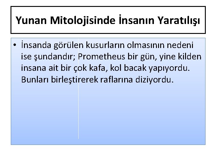 Yunan Mitolojisinde İnsanın Yaratılışı • İnsanda görülen kusurların olmasının nedeni ise şundandır; Prometheus bir