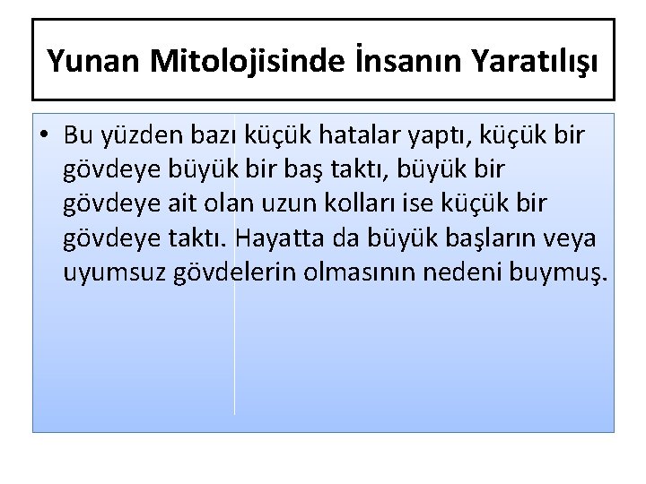 Yunan Mitolojisinde İnsanın Yaratılışı • Bu yüzden bazı küçük hatalar yaptı, küçük bir gövdeye