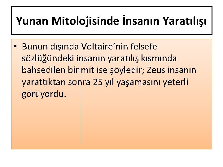 Yunan Mitolojisinde İnsanın Yaratılışı • Bunun dışında Voltaire’nin felsefe sözlüğündeki insanın yaratılış kısmında bahsedilen