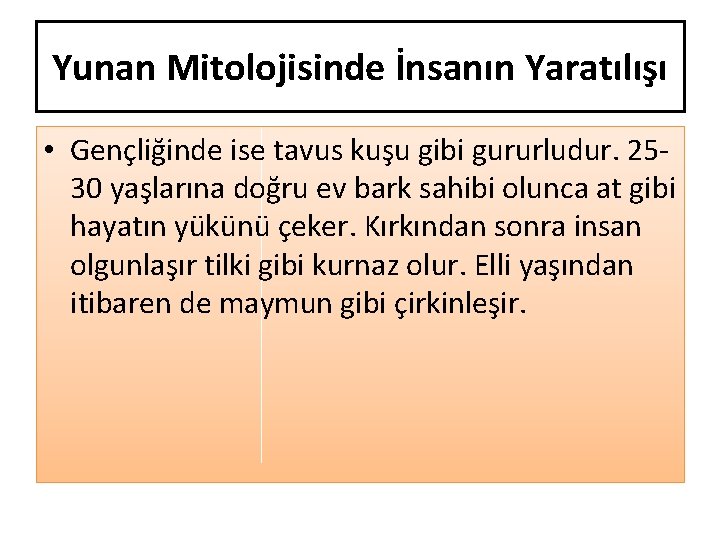 Yunan Mitolojisinde İnsanın Yaratılışı • Gençliğinde ise tavus kuşu gibi gururludur. 2530 yaşlarına doğru