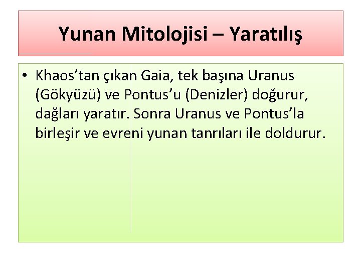 Yunan Mitolojisi – Yaratılış • Khaos’tan çıkan Gaia, tek başına Uranus (Gökyüzü) ve Pontus’u