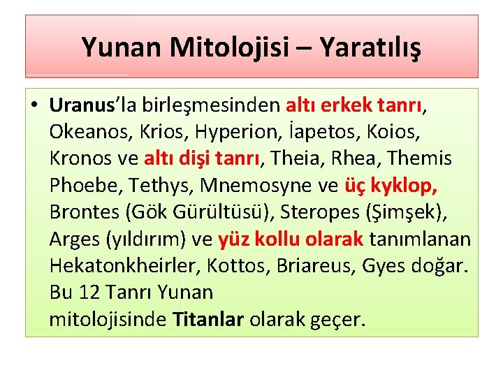 Yunan Mitolojisi – Yaratılış • Uranus’la birleşmesinden altı erkek tanrı, Okeanos, Krios, Hyperion, İapetos,