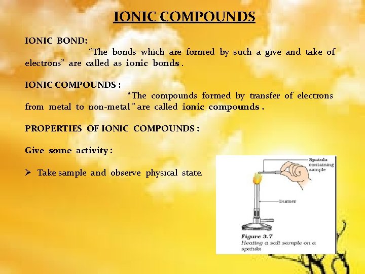 IONIC COMPOUNDS IONIC BOND: “The bonds which are formed by such a give and