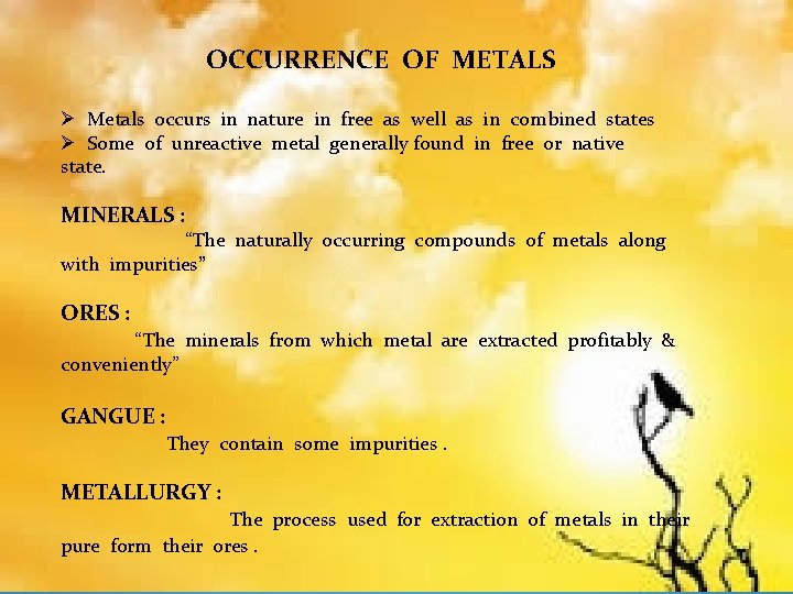 OCCURRENCE OF METALS Ø Metals occurs in nature in free as well as in