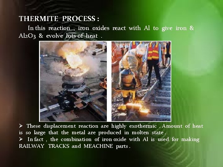 THERMITE PROCESS : In this reaction , iron oxides react with Al to give