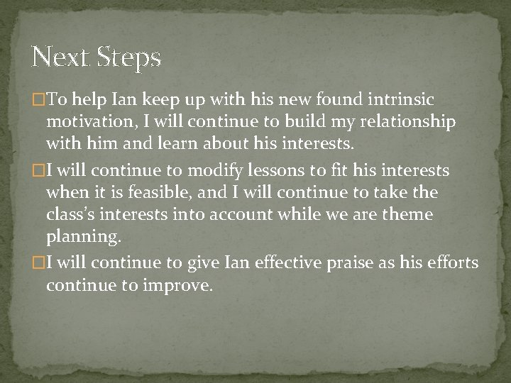 Next Steps �To help Ian keep up with his new found intrinsic motivation, I