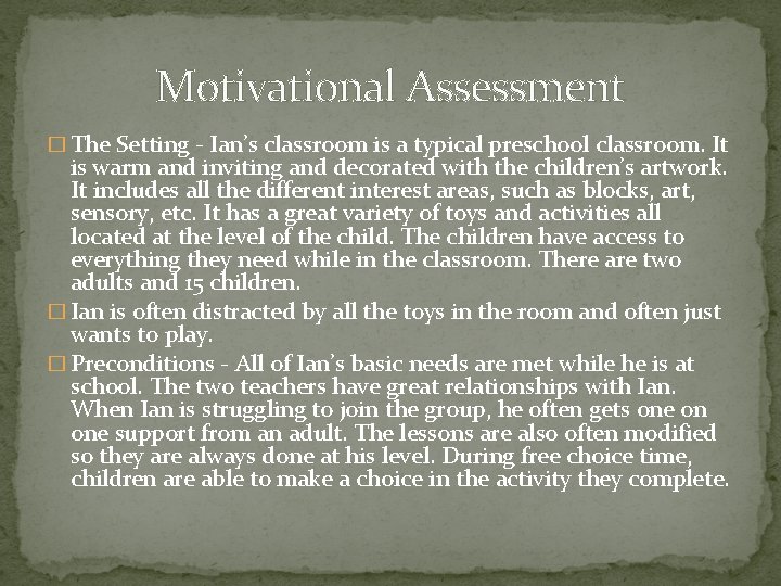 Motivational Assessment � The Setting - Ian’s classroom is a typical preschool classroom. It