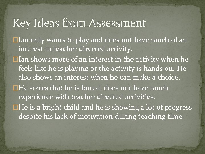 Key Ideas from Assessment �Ian only wants to play and does not have much