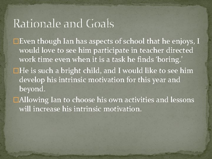 Rationale and Goals �Even though Ian has aspects of school that he enjoys, I