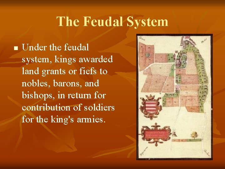 The Feudal System n Under the feudal system, kings awarded land grants or fiefs