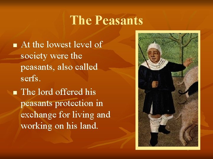 The Peasants n n At the lowest level of society were the peasants, also