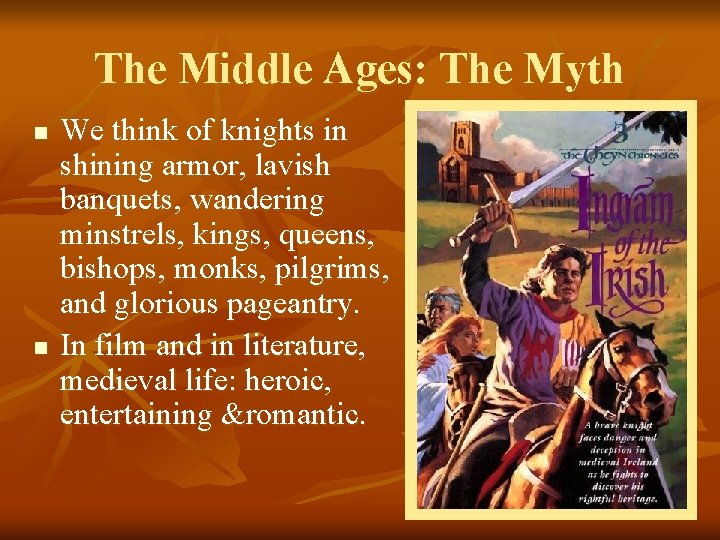 The Middle Ages: The Myth n n We think of knights in shining armor,