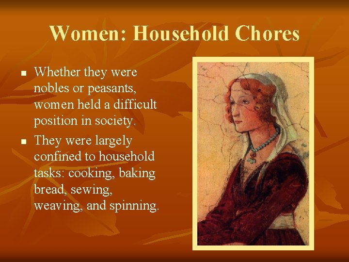 Women: Household Chores n n Whether they were nobles or peasants, women held a