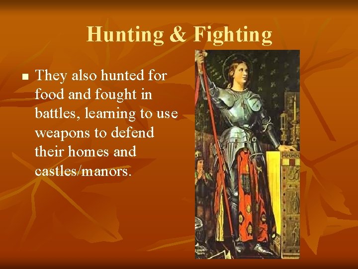 Hunting & Fighting n They also hunted for food and fought in battles, learning