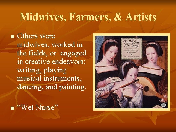 Midwives, Farmers, & Artists n n Others were midwives, worked in the fields, or