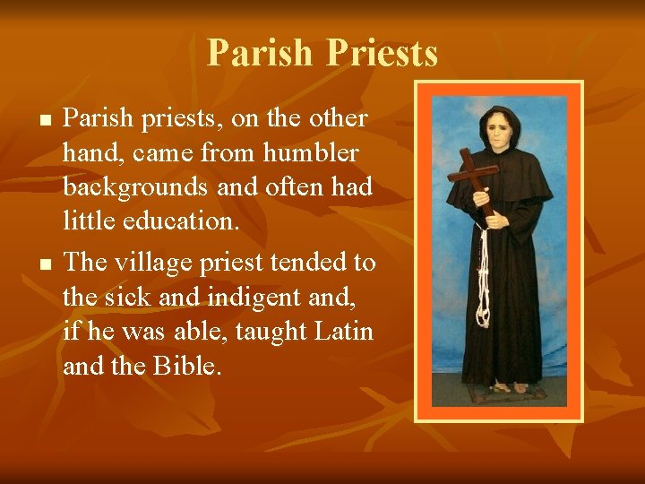 Parish Priests n n Parish priests, on the other hand, came from humbler backgrounds