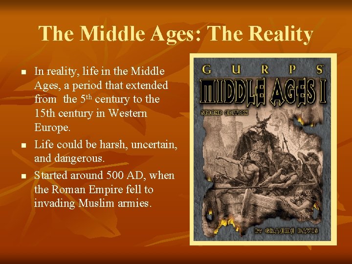 The Middle Ages: The Reality n n n In reality, life in the Middle