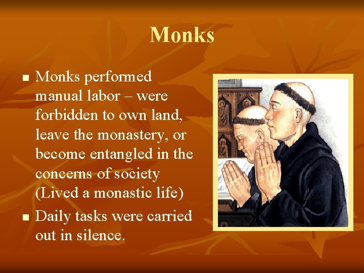 Monks n n Monks performed manual labor – were forbidden to own land, leave