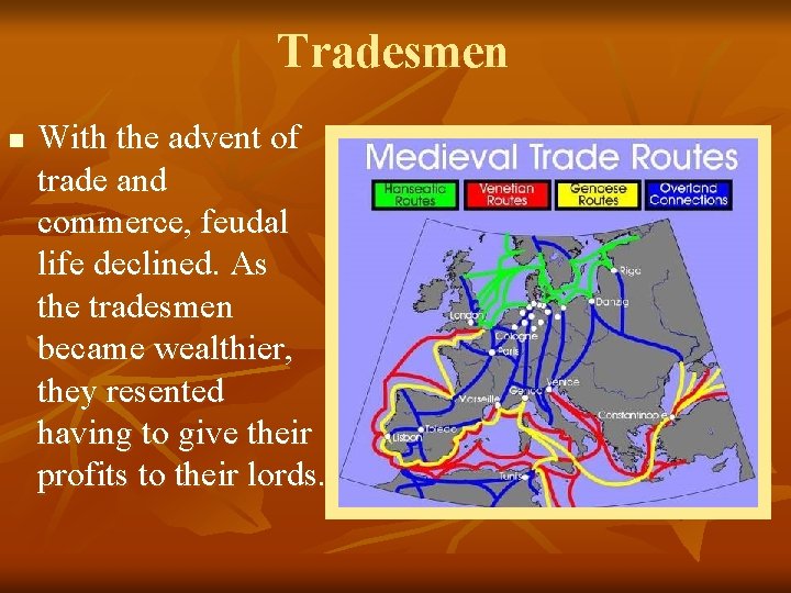 Tradesmen n With the advent of trade and commerce, feudal life declined. As the