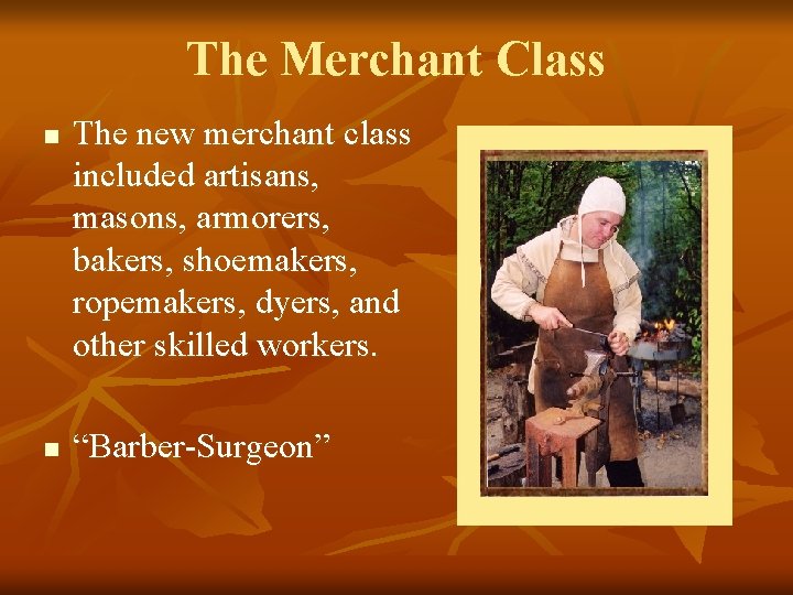 The Merchant Class n n The new merchant class included artisans, masons, armorers, bakers,